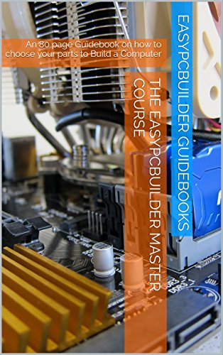 Download The EasyPCBuilder MASTER COURSE: The Best Guidebook - How to choose parts to Build a Computer