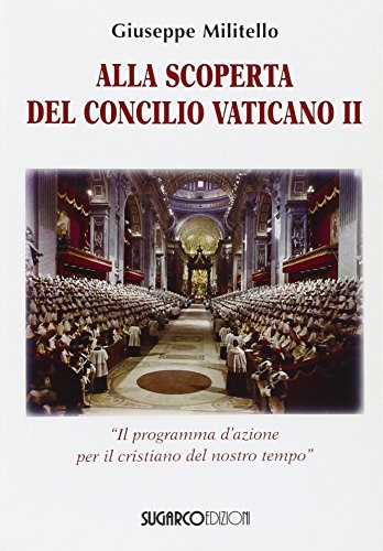 Alla scoperta del Concilio Vaticano II. «Il programma d'azione del cristianesimo del nostro tempo»