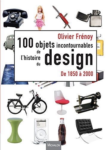 Télécharger Les 100 objets incontournables de l'histoire du design PDF