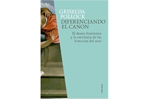 CLARA LOPEZ OLIVARES Diferenciando el canon: El deseo feminista y la escritura de las historias del arte: 7 (EX(it) Libris)