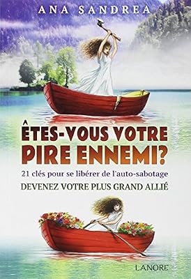 LANORE Etes-vous votre pire ennemi ? : 21 clés pour se libérer de l'auto-sabotage, devenez votre plus grand allié