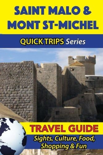 Saint Malo & Mont St-Michel Travel Guide (Quick Trips Series): Sights, Culture, Food, Shopping & Fun