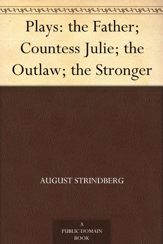 Plays: the Father; Countess Julie; the Outlaw; the Stronger (English Edition) livre