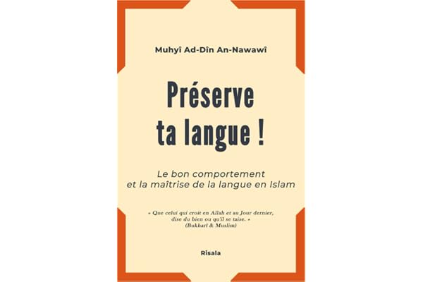 Préserve ta langue !: Le bon comportement et la maîtrise de la langue en Islam