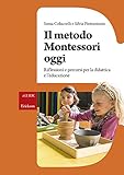 Il metodo Montessori oggi. Riflessioni e percorsi per la didattica e l'educazione