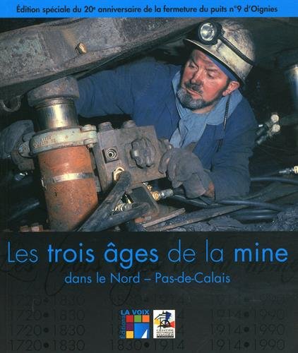 Les  trois âges de la mine : dans le Nord-Pas-de-Calais