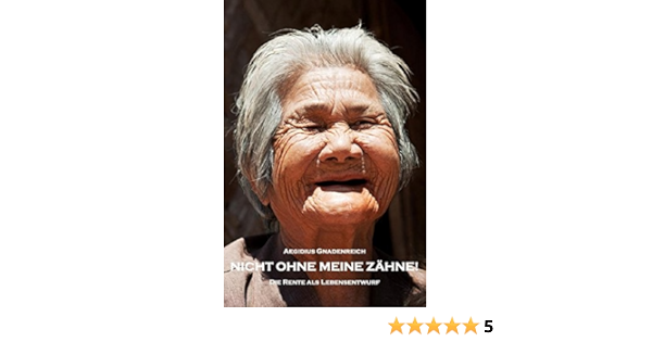Nicht Ohne Meine Zahne Die Rente Als Lebensentwurf Amazon De Gnadenreich Aegidius Bucher