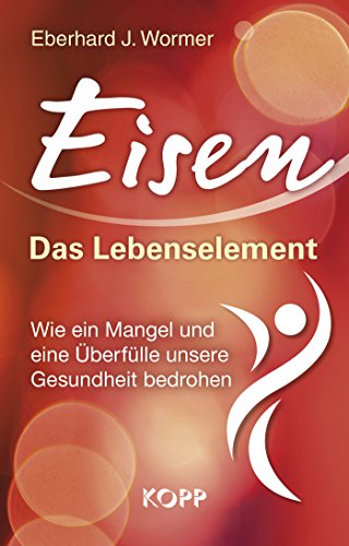 Download Eisen: Das Lebenselement: Wie ein Mangel und eine Überfülle unsere Gesundheit bedrohen Download Eisen: Das Lebenselement: Wie ein Mangel und eine Überfülle unsere Gesundheit bedrohen