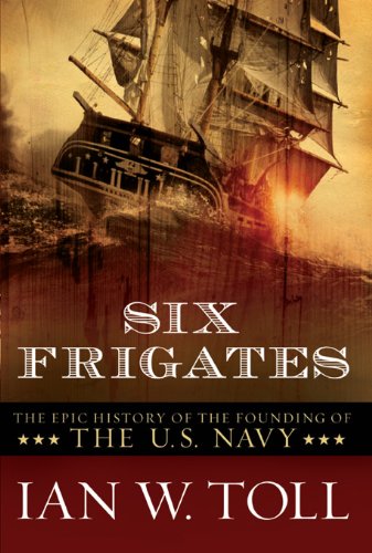 Six Frigates: The Epic History of the Founding of the U.S. Navy (English Edition) Six Frigates: The Epic History of the Founding of the U.S. Navy (English Edition)
