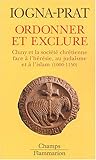 Image de Ordonner et exclure : Cluny et la société chrétienne face à l'hérésie, au judaïsme et à l'islam, 1000-1150