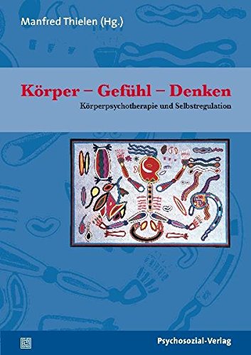 Download Körper - Gefühl - Denken: Körperpsychotherapie und Selbstregulation (Therapie & Beratung) Download Körper - Gefühl - Denken: Körperpsychotherapie und Selbstregulation (Therapie & Beratung)