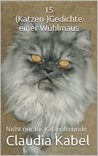 Download 15 (Katzen-)Gedichte einer Wühlmaus: Nicht nur für Katzenfreunde Download 15 (Katzen-)Gedichte einer Wühlmaus: Nicht nur für Katzenfreunde