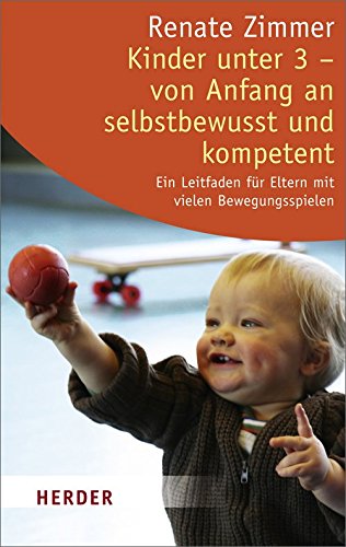 Download Kinder unter 3 - von Anfang an selbstbewusst und kompetent: Ein Leitfaden für Eltern mit vielen Bewegungsspielen (HERDER spektrum) Download Kinder unter 3 - von Anfang an selbstbewusst und kompetent: Ein Leitfaden für Eltern mit vielen Bewegungsspielen (HERDER spektrum)
