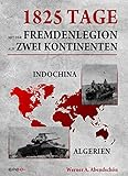 1825 Tage - Mit der Fremdenlegion auf zwei Kontinenten: Indochina- und Algerienkrieg 1952 - 1957 by 