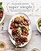 Produktbild Half Baked Harvest Super Simple: More Than 125 Recipes for Instant, Overnight, Meal-Prepped, and Easy Comfort Foods: A Cookbook