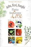 Arbe, fiori, funghi : Plantes savoureuses de Corse