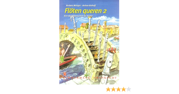 Floten Queren Eine Querflotenschule Fur Kinder Floten Mit Und Ohne Klappen Band 2 Flote Eine Querflotenschule Fur Kinder Band 2 Fur Flote Mit Klappen Und Mit Gebogenem Kopfstuck Amazon De Metzger Barbara
