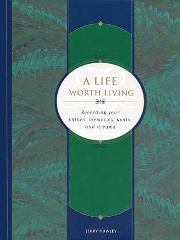 A Life Worth Living: My Values, Memories, Goals and Dreams