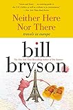 Neither Here Nor There:: Travels in Europe by Bill Bryson