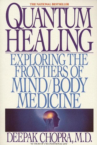 Quantum Healing: Exploring the Frontiers of Mind/Body Medicine