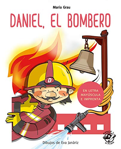 Daniel El Bombero (En Letra Mayúscula y de imprenta): En letra MAYÚSCULA y de imprenta: libros para niños de 4 y 5 años: