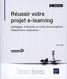 Réussir votre projet e-learning - pédagogie, méthodes et outils de conception, déploiement, évaluation...