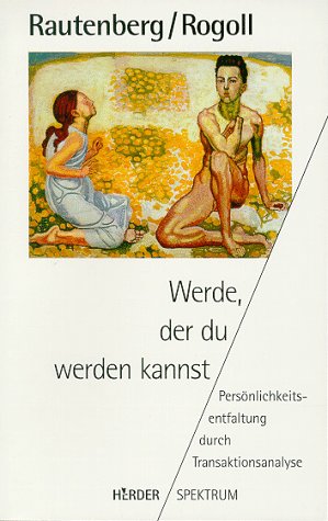 Download Werde, der du werden kannst. Persönlichkeitsentfaltung durch Transaktionsanalyse. Download Werde, der du werden kannst. Persönlichkeitsentfaltung durch Transaktionsanalyse.