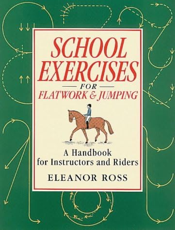School Exercises for Flatwork and Jumping: A Handbook for Instructors and Riders