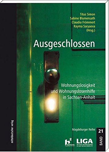Ausgeschlossen: Wohnungslosigkeit und Wohnungslosenhilfe in Sachsen-Anhalt (Magdeburger Reihe)