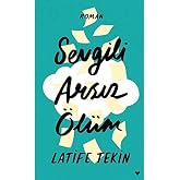 Sevgili Arsız &Ouml;l&uuml;m (Ciltli)