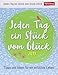 Jeden Tag ein Stück vom Glück - Kalender 2019: Tipps und Ideen für ein erfülltes Leben by