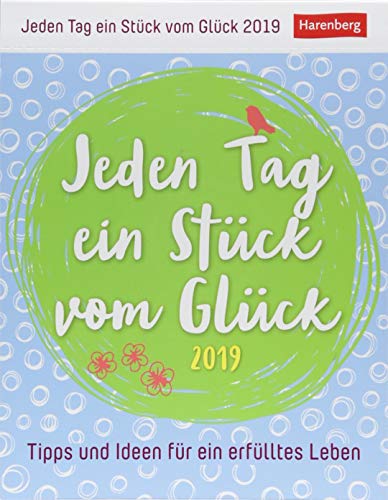 Jeden Tag ein Stück vom Glück - Kalender 2019: Tipps und Ideen für ein erfülltes Leben