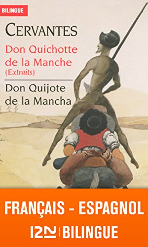 Bilingue français-espagnol : Don Quichotte de la Manche (extraits) - Don Quijote de la Mancha Bilingue français-espagnol : Don Quichotte de la Manche (extraits) - Don Quijote de la Mancha