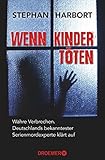Image de Wenn Kinder töten: Wahre Verbrechen - Deutschlands bekanntester Serienmordexperte klärt auf
