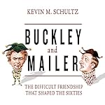 Buckley and Mailer: The Difficult Friendship That Shaped the Sixties