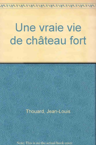 couverture de : Vraie vie de ch&acirc;teau fort (Une)