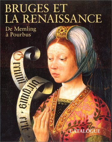 BRUGES ET LA RENAISSANCE. De Memling à Pourbus