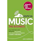 Music: The Business (7th edition): Fully Revised and Updated, including the latest developments in music streaming