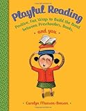 Image de Playful Reading: Positive, Fun Ways to Build the Bond Between Preschoolers, Books, and You