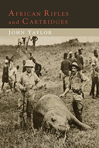 Télécharger African Rifles and Cartridges: The Experiences and Opinions of a Professional Ivory Hunter PDF