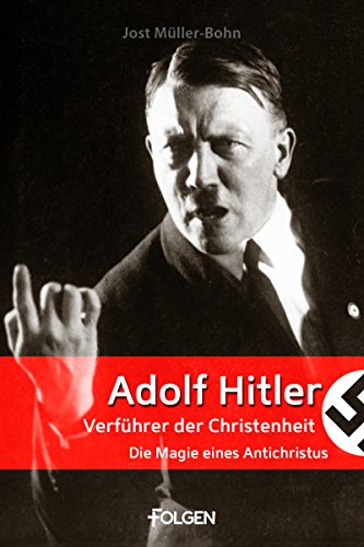 Download Adolf Hitler - Verführer der Christenheit: Die Magie eines Antichristus Download Adolf Hitler - Verführer der Christenheit: Die Magie eines Antichristus