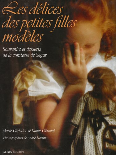 Télécharger Les délices des petites filles modèles : Souvenirs et desserts de la comtesse de Ségur PDF Ebook En Ligne