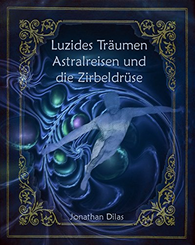 Download Luzides Träumen, Astralreisen und die Zirbeldrüse: Wege der Bewusstseinserweiterung Download Luzides Träumen, Astralreisen und die Zirbeldrüse: Wege der Bewusstseinserweiterung