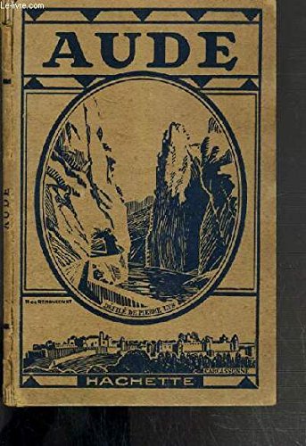 AUDE - NATURE DU SOL ET POPULATION. AGRICULTURE, MINES, INDUSTRIE. COMMUNICATIONS ET COMMERCE. HISTOIRE, ART, ARCHEOLOGIE, TOURISME. gratuit AUDE - NATURE DU SOL ET POPULATION. AGRICULTURE, MINES, INDUSTRIE. COMMUNICATIONS ET COMMERCE. HISTOIRE, ART, ARCHEOLOGIE, TOURISME. gratuit