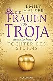 Die Frauen von Troja: Tochter des Sturms - Historischer Roman - Emily Hauser