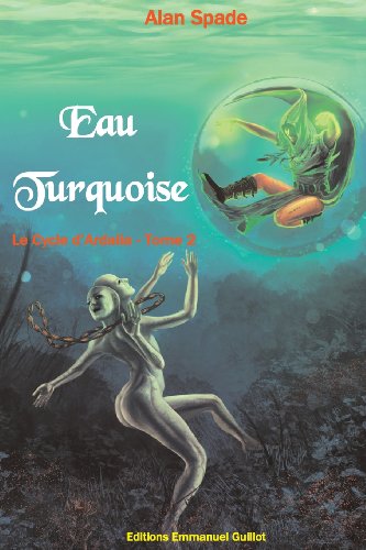Le Cycle d'Ardalia tome 2 : Eau Turquoise Le Cycle d'Ardalia tome 2 : Eau Turquoise