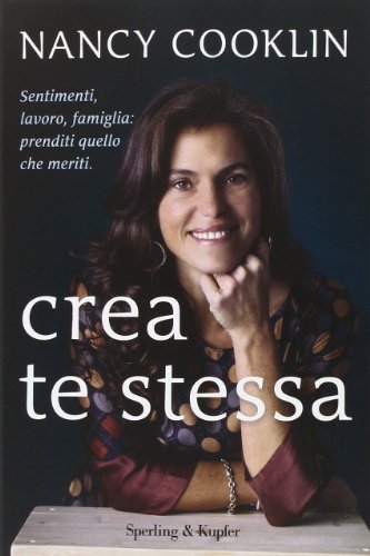 Crea te stessa. Sentimenti, lavoro, famiglia: prenditi quello che meriti Crea te stessa. Sentimenti, lavoro, famiglia: prenditi quello che meriti