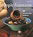 Simple Fountains for Indoors & Outdoors: 20 Step-By-Step Projects by 