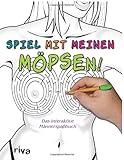 Spiel mit meinen Möpsen!: Das interaktive Männerspaßbuch by