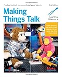 Making Things Talk: Using Sensors, Networks, and Arduino to see, hear, and feel your world by 